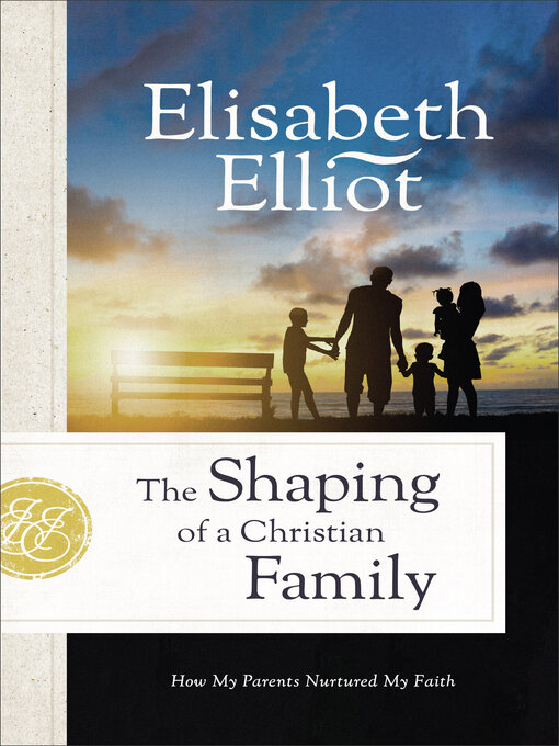 Title details for The Shaping of a Christian Family by Elisabeth Elliot - Available